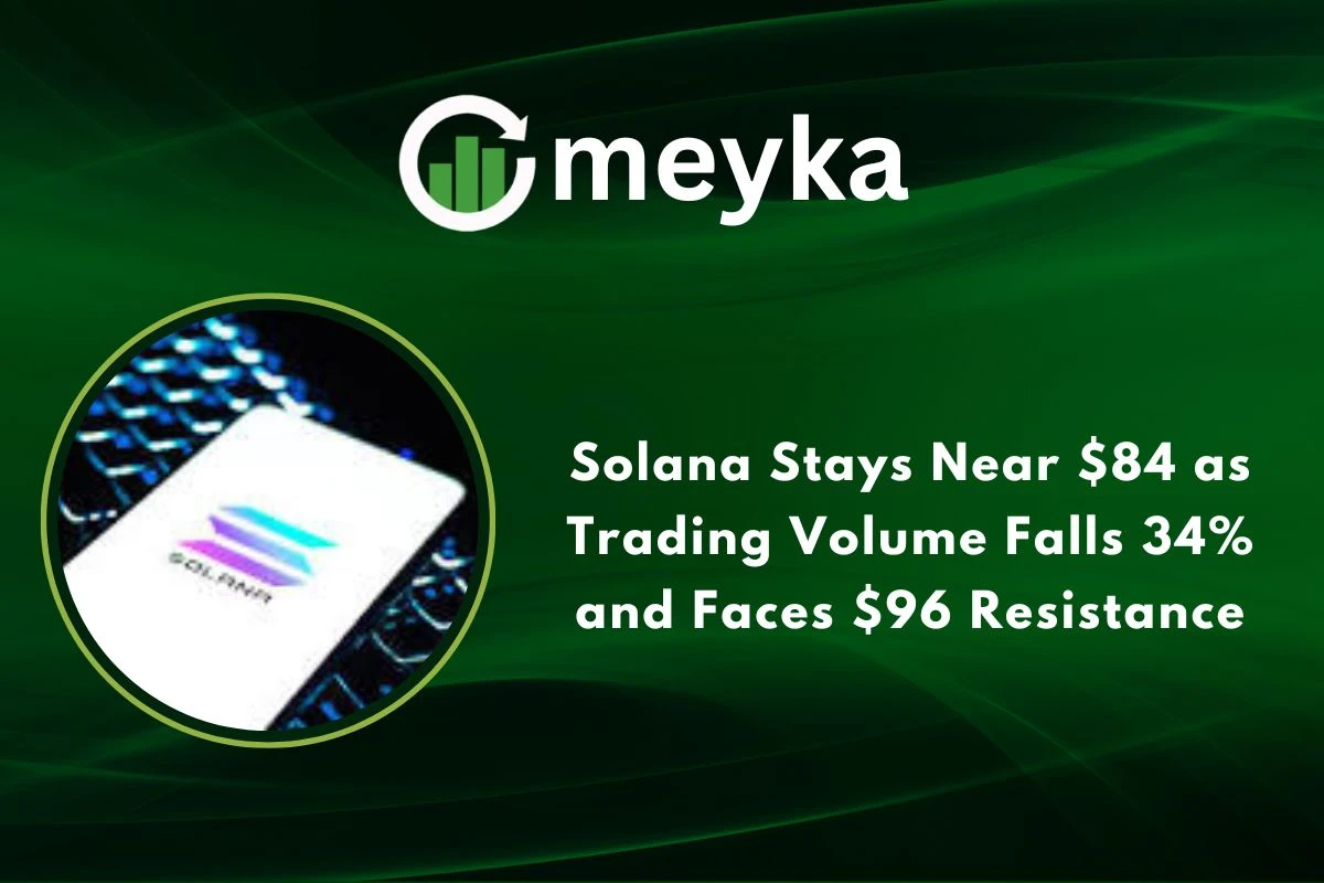 Solana Stays Near $84 as Trading Volume Falls 34% and Faces $96 Resistance 
