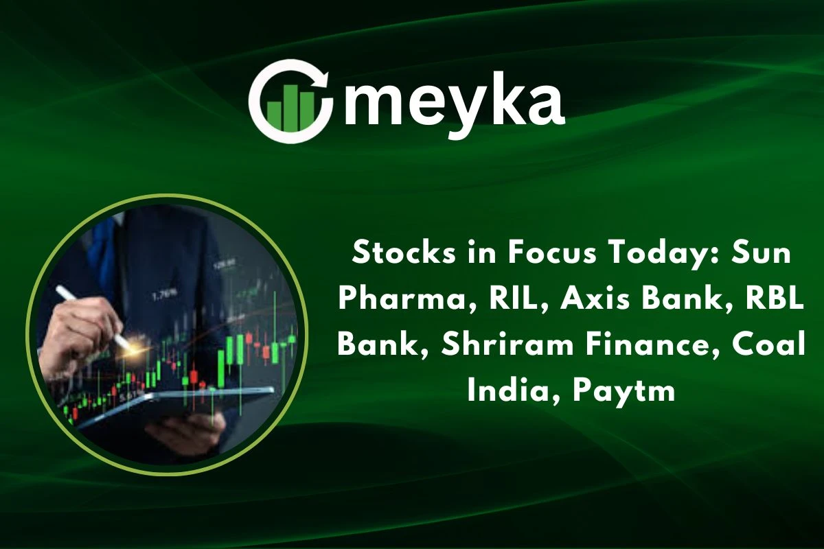 Stocks in Focus Today: Sun Pharma, RIL, Axis Bank, RBL Bank, Shriram Finance, Coal India, Paytm