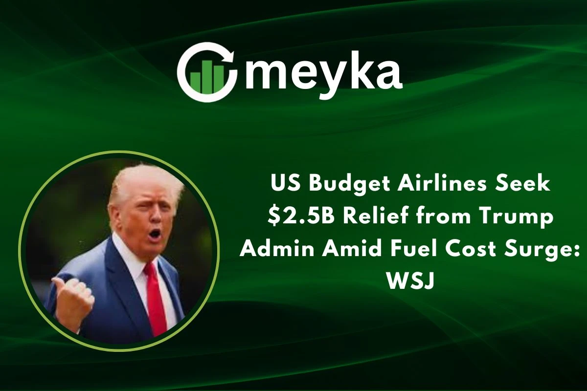 US Budget Airlines Seek $2.5B Relief from Trump Admin Amid Fuel Cost Surge: WSJ