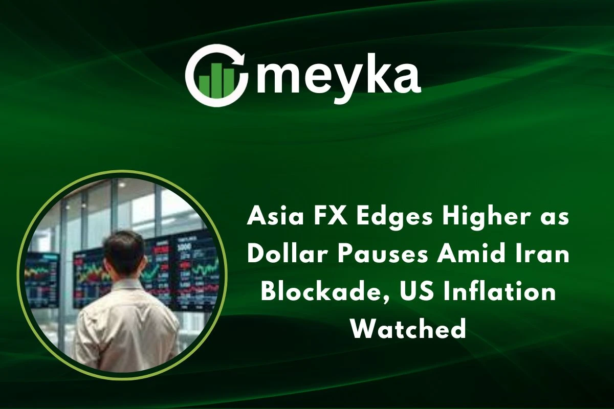 Asia FX Edges Higher as Dollar Pauses Amid Iran Blockade, US Inflation Watched