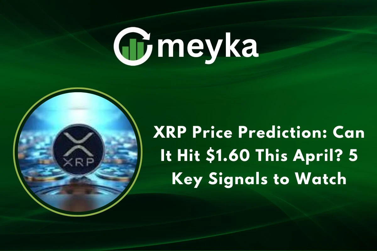 XRP Price Prediction: Can It Hit $1.60 This April? 5 Key Signals to Watch