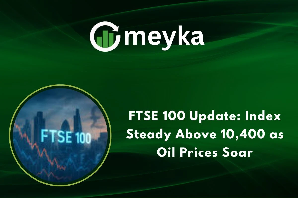 FTSE 100 Update: Index Steady Above 10,400 as Oil Prices Soar