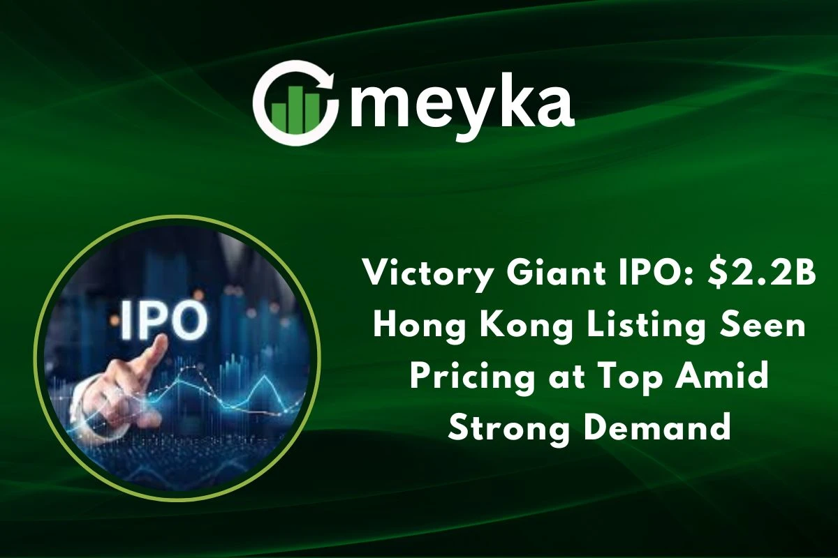 Victory Giant IPO: $2.2B Hong Kong Listing Seen Pricing at Top Amid Strong Demand