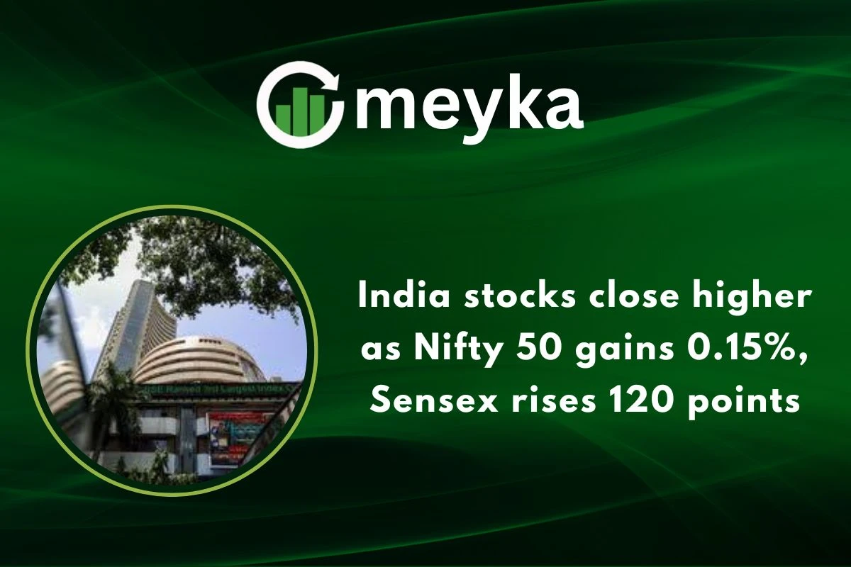 India stocks close higher as Nifty 50 gains 0.15%, Sensex rises 120 points