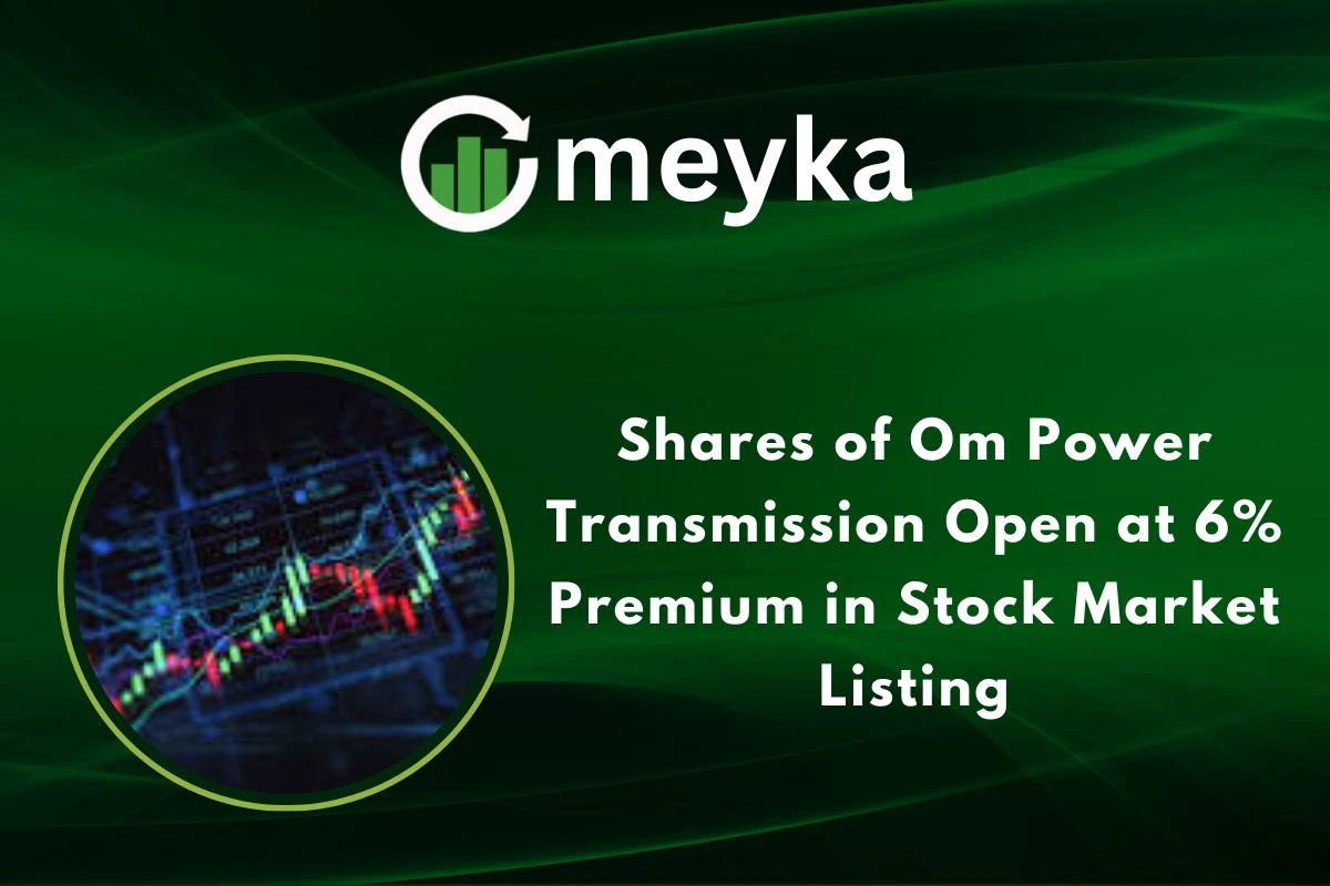Shares of Om Power Transmission Open at 6% Premium in Stock Market Listing
