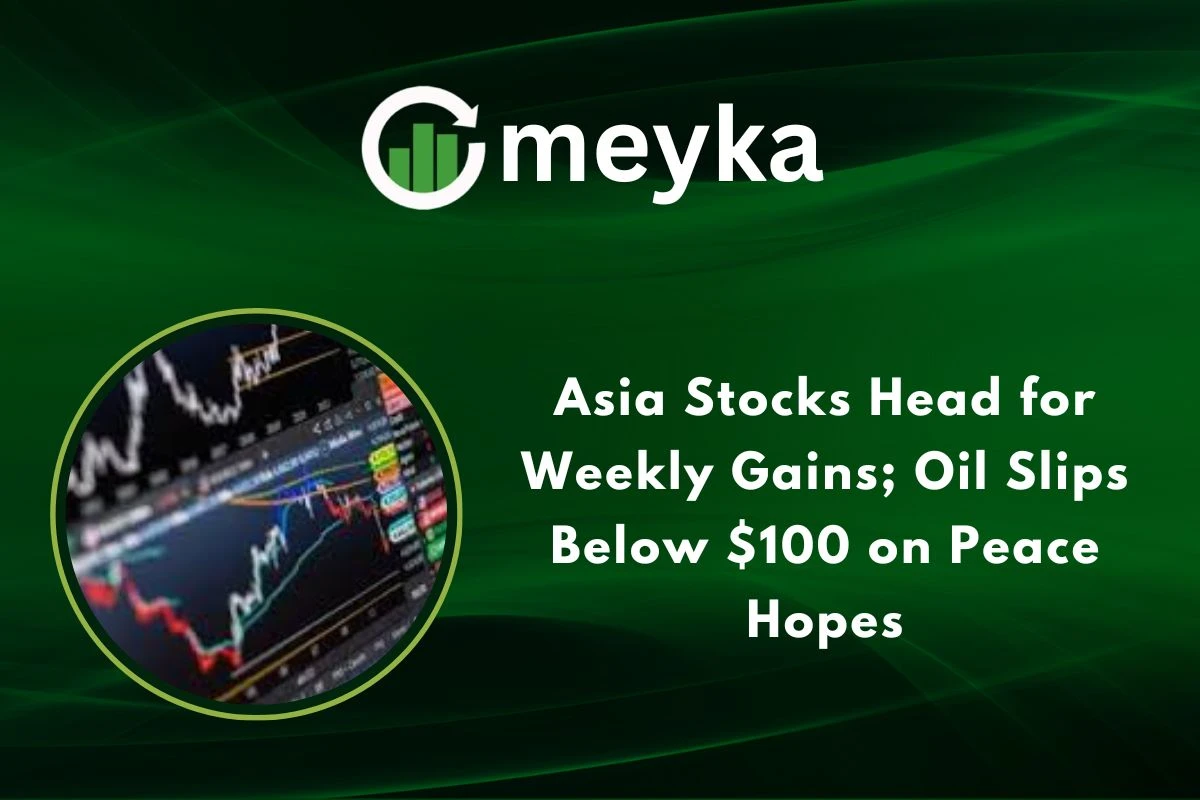 Asia Stocks Head for Weekly Gains; Oil Slips Below $100 on Peace Hopes