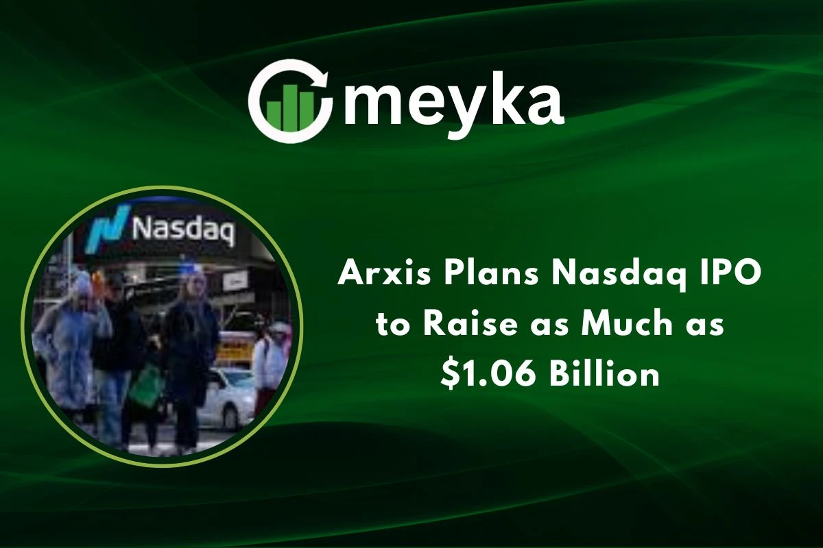 Arxis Plans Nasdaq IPO to Raise as Much as $1.06 Billion