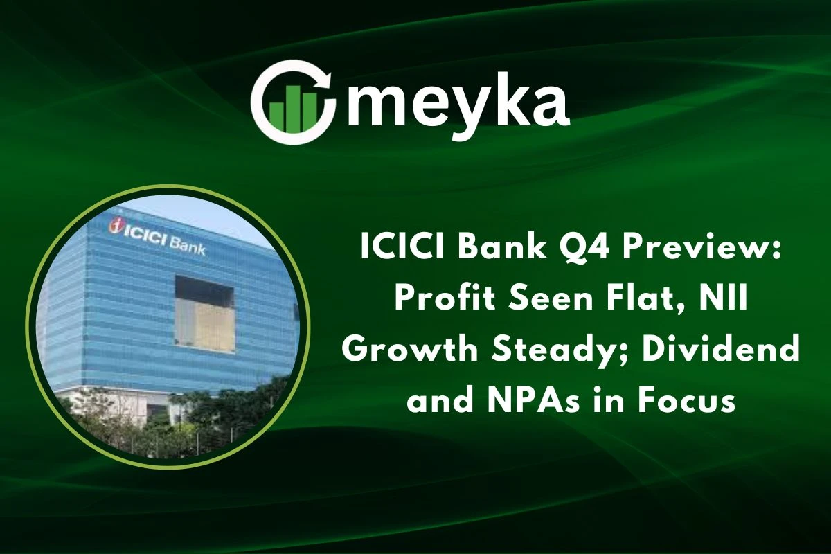 ICICI Bank Q4 Preview: Profit Seen Flat, NII Growth Steady; Dividend and NPAs in Focus