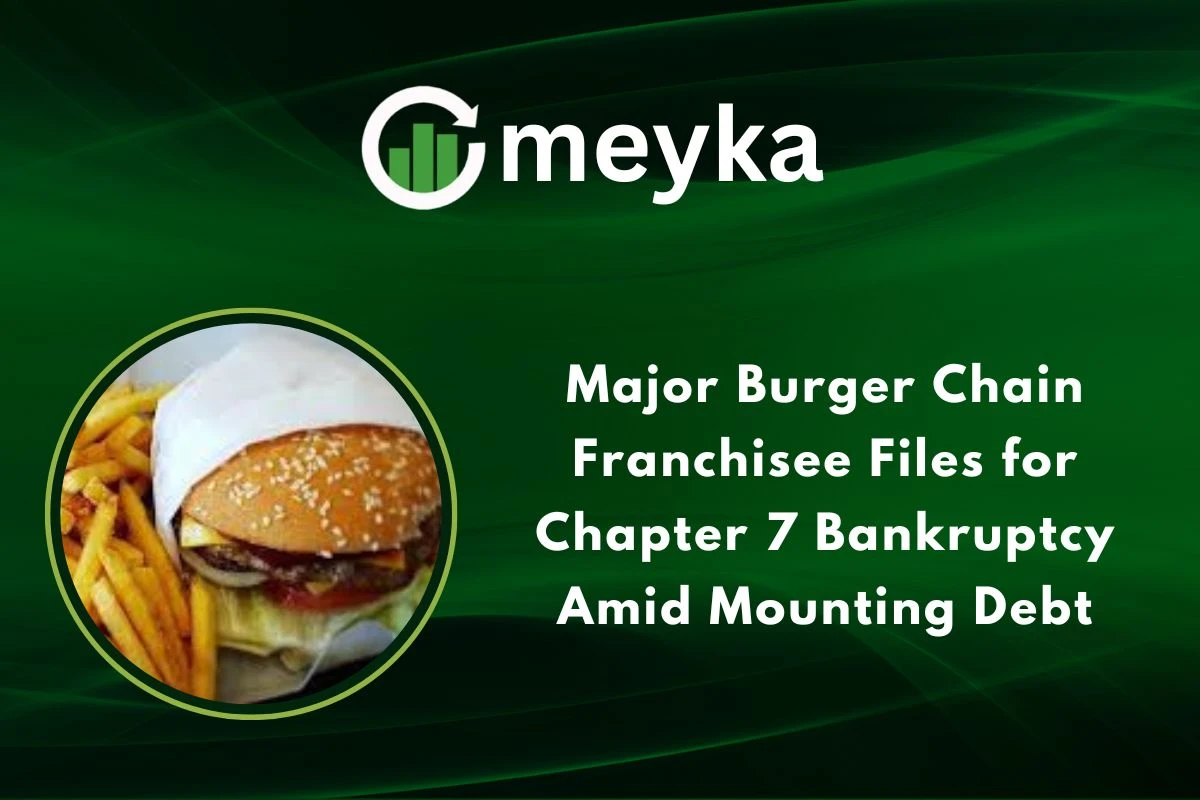 Major Burger Chain Franchisee Files for Chapter 7 Bankruptcy Amid Mounting Debt