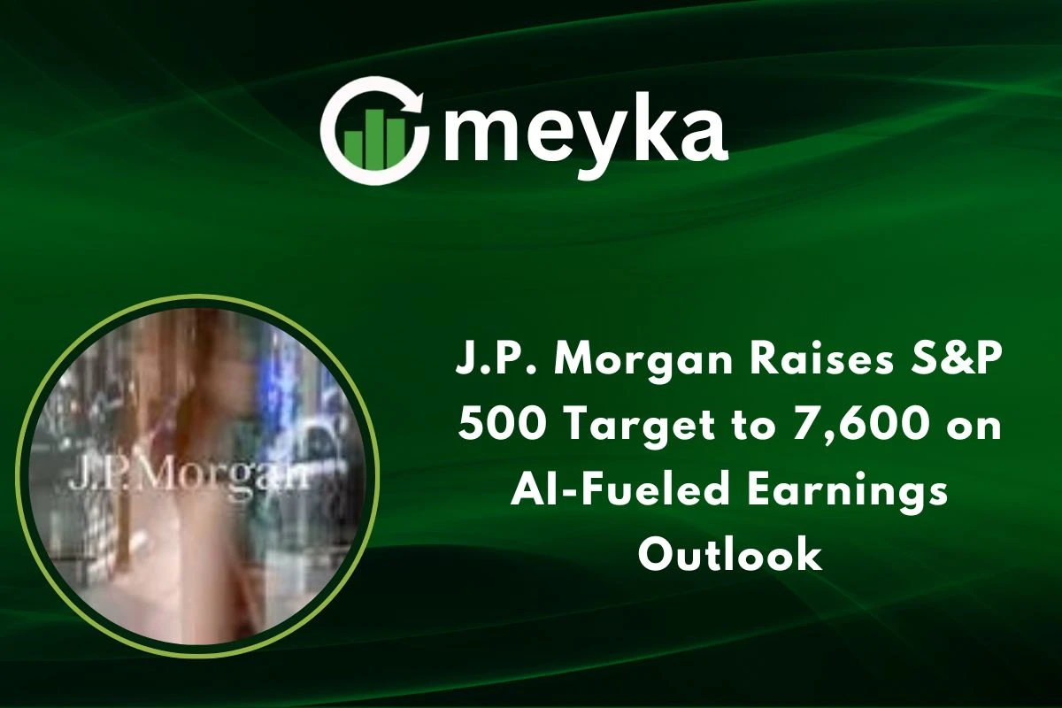 J.P. Morgan Raises S&P 500 Target to 7,600 on AI-Fueled Earnings Outlook