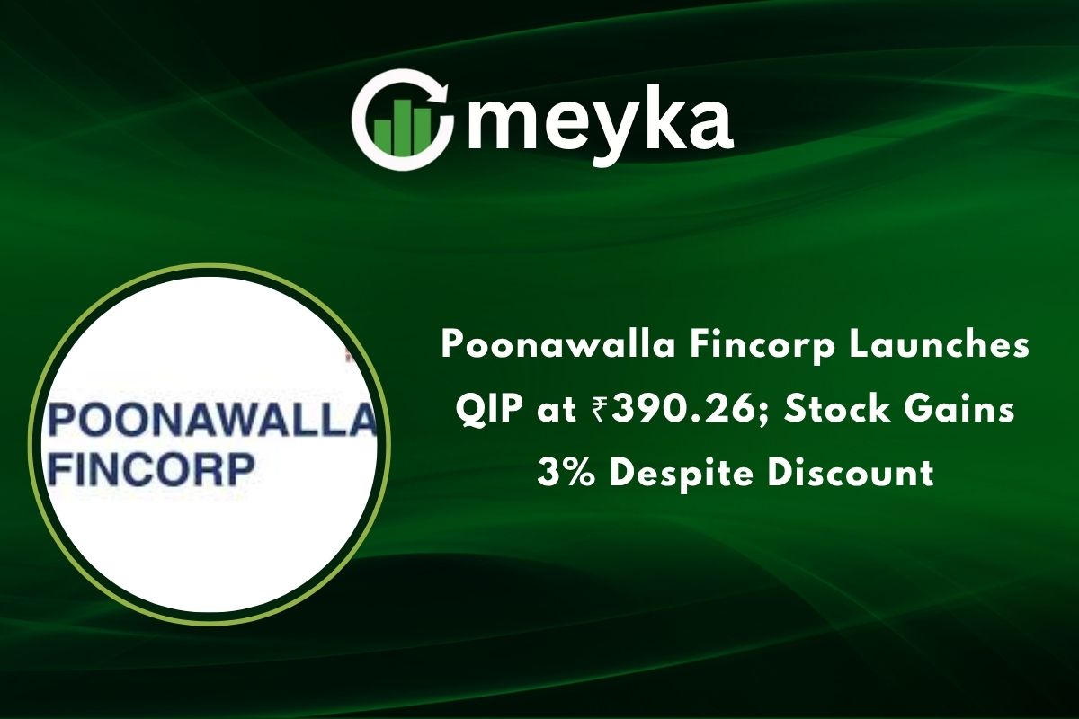 Poonawalla Fincorp Launches QIP at ₹390.26; Stock Gains 3% Despite Discount