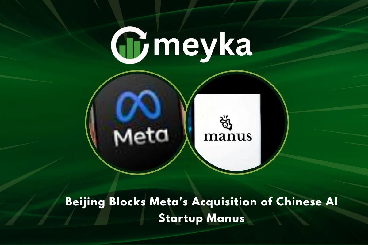 Beijing Blocks Meta’s Acquisition of Chinese AI Startup Manus