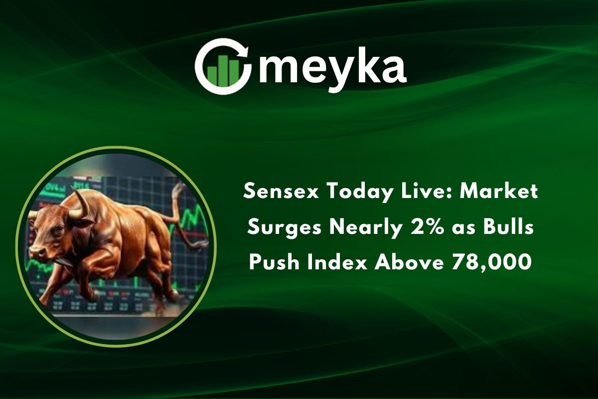 Sensex Today Live: Market Surges Nearly 2% as Bulls Push Index Above 78,000