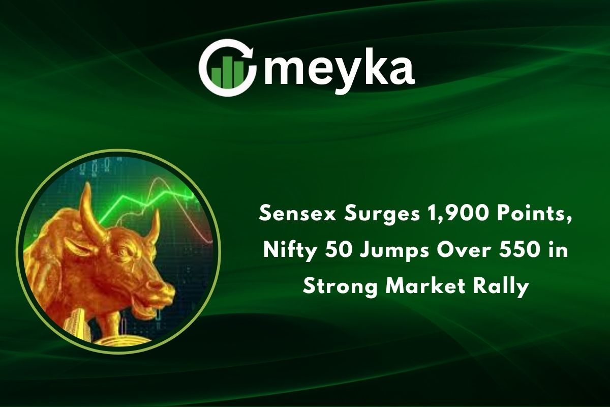Sensex Surges 1,900 Points, Nifty 50 Jumps Over 550 in Strong Market Rally