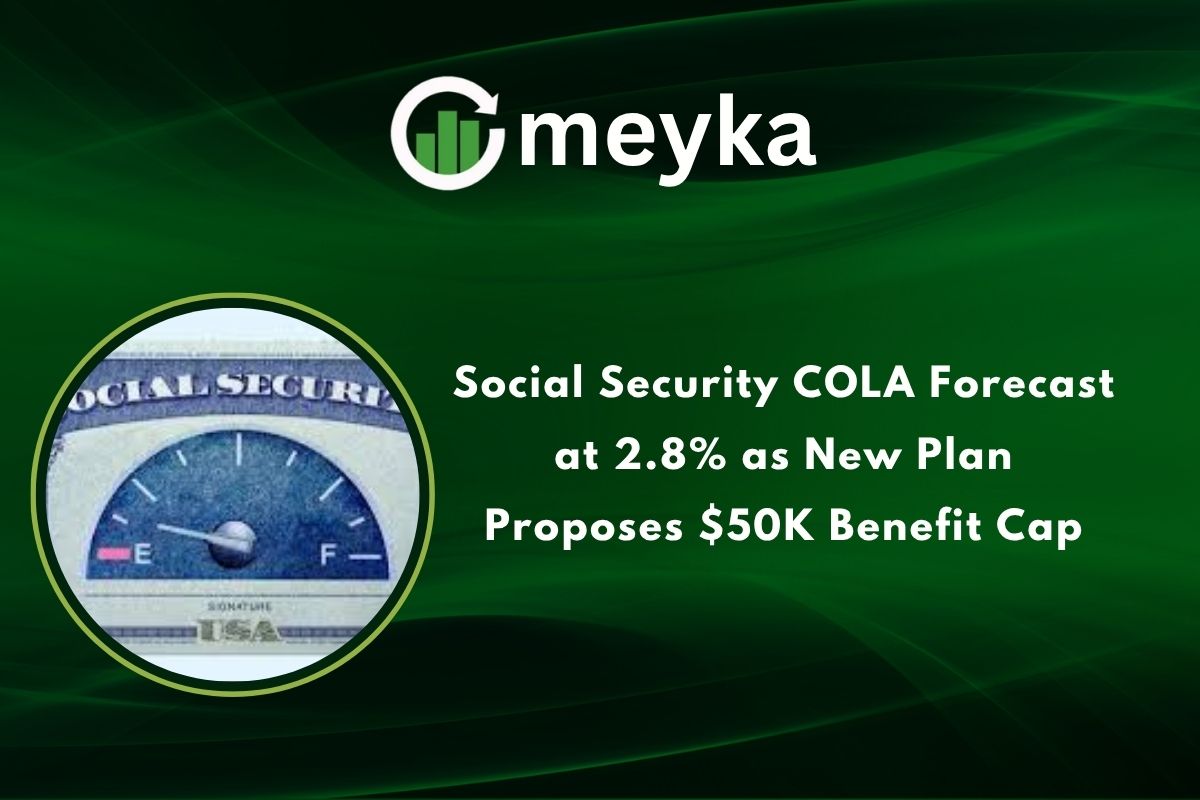 Social Security COLA Forecast at 2.8% as New Plan Proposes $50K Benefit Cap