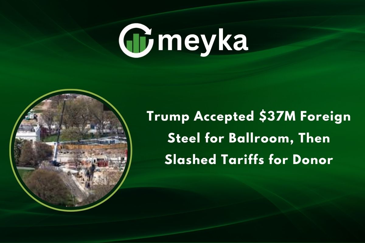 Trump Accepted $37M Foreign Steel for Ballroom, Then Slashed Tariffs for Donor