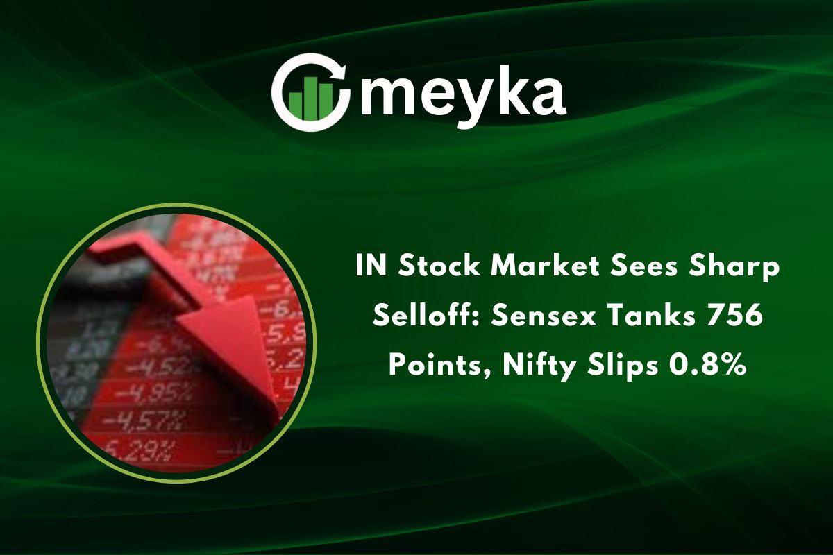 IN Stock Market Sees Sharp Selloff: Sensex Tanks 756 Points, Nifty Slips 0.8%