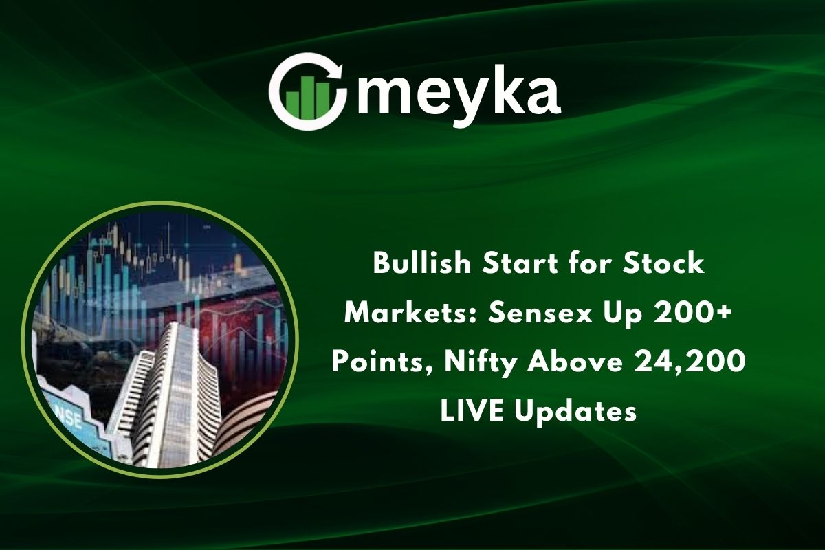 Bullish Start for Stock Markets: Sensex Up 200+ Points, Nifty Above 24,200 LIVE Updates