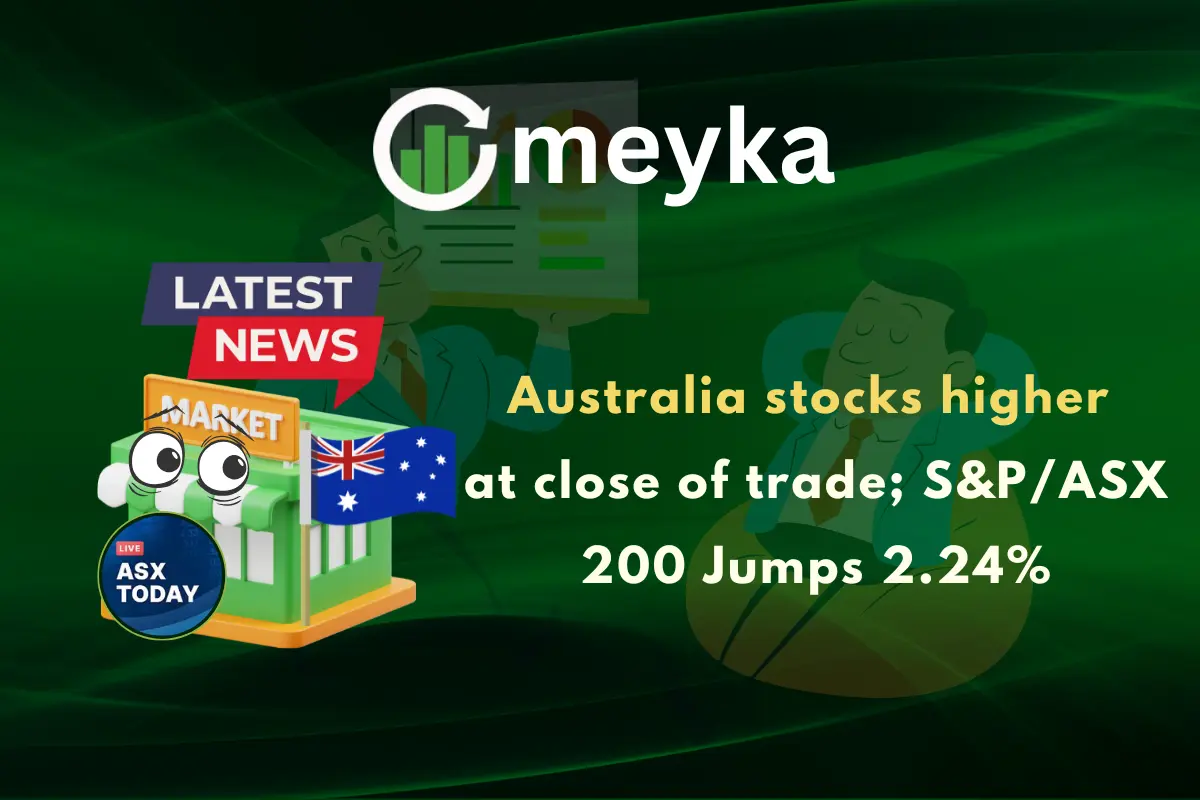 Australia stocks higher at close of trade; S&P/ASX 200 Jumps 2.24%
