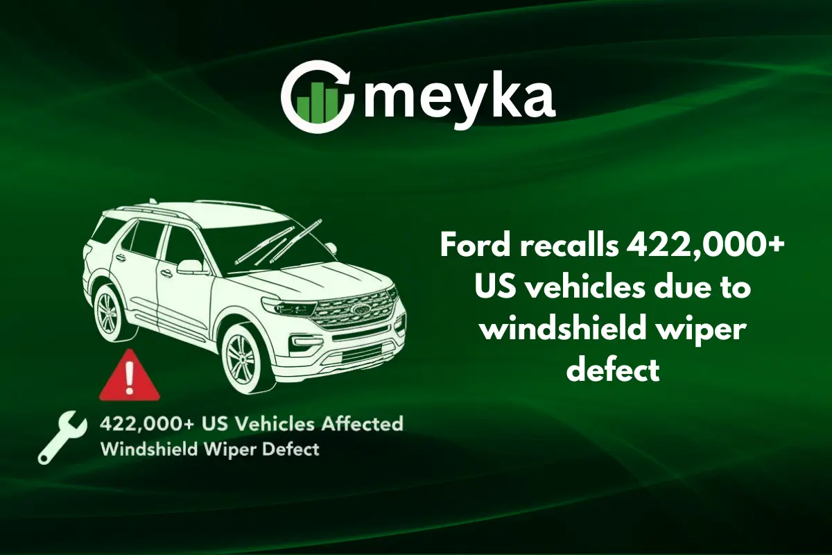 Ford Recalls 422,000+ US Vehicles Due to Windshield Wiper Defect