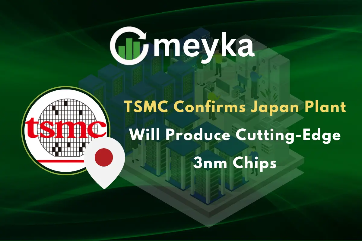 TSMC Confirms Japan Plant Will Produce Cutting-Edge 3nm Chips