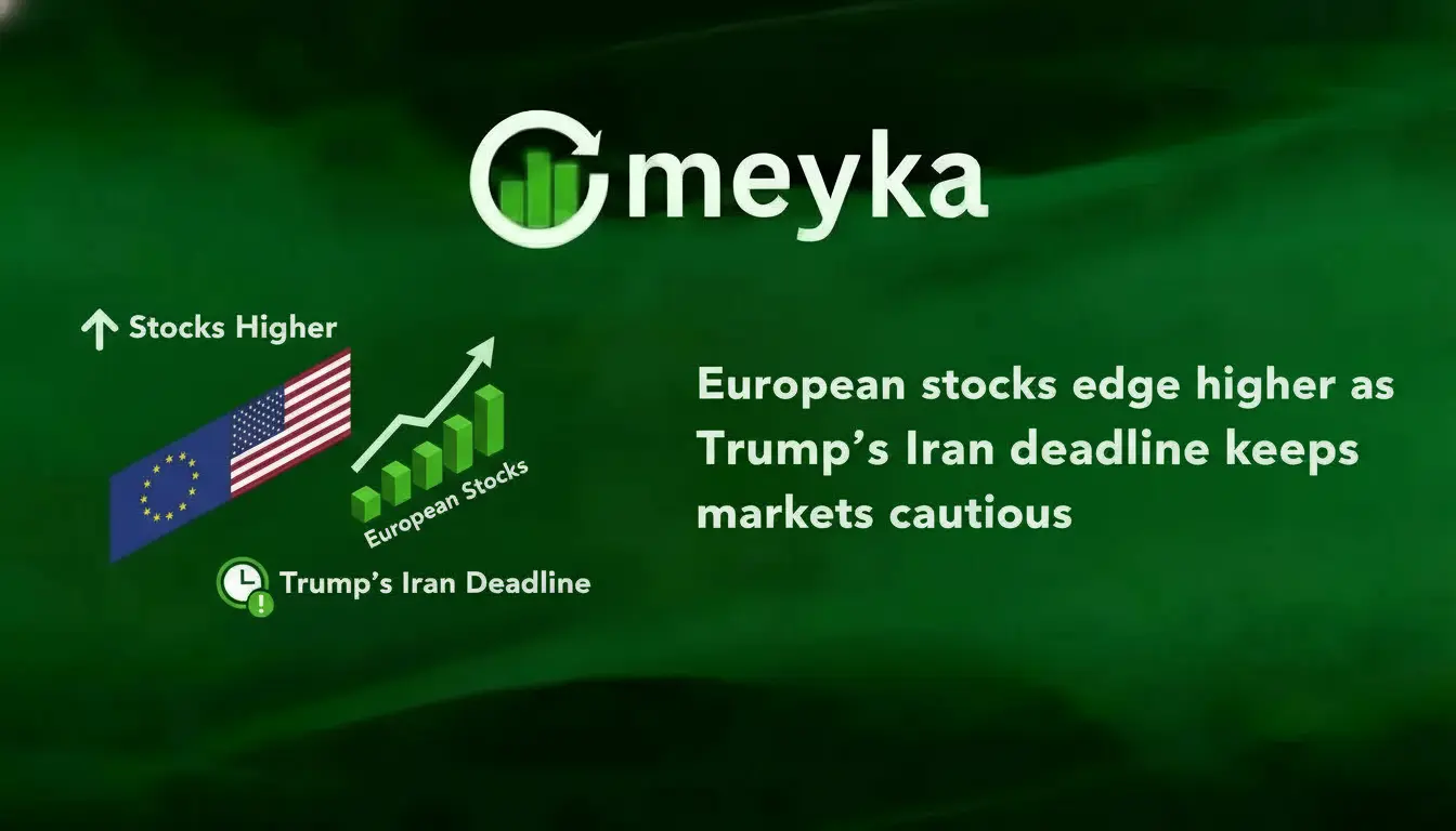 European stocks edge higher as Trump’s Iran deadline keeps markets cautious