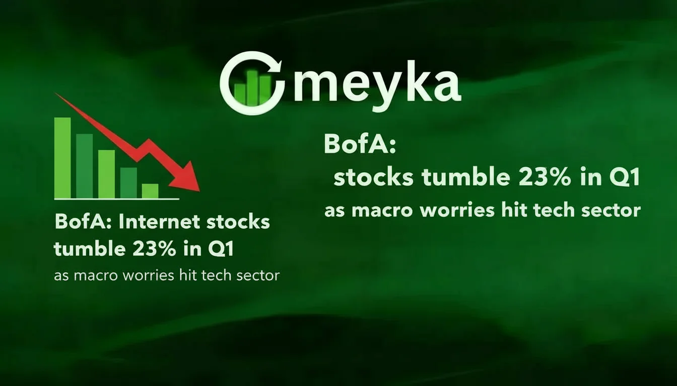 Internet Stocks Tumble 23% in Q1 as Macro Worries Shake Tech Sector, Says BofA