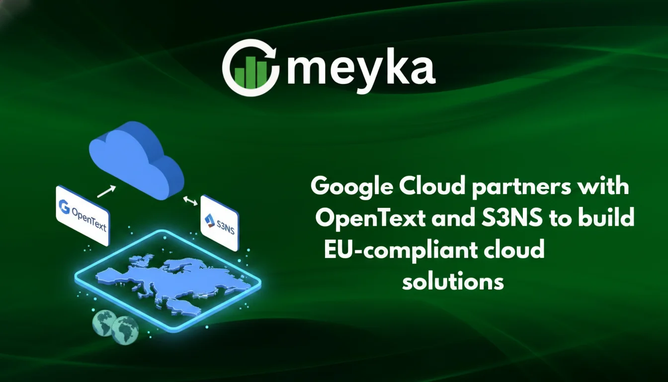 Google Cloud Partners With OpenText and S3NS to Build EU-Compliant Cloud Solutions