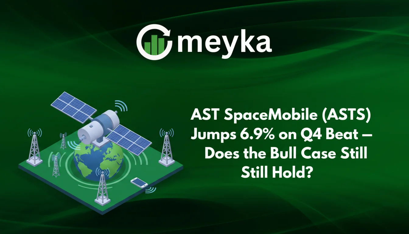 AST SpaceMobile (ASTS) Jumps 6.9% on Q4 Beat — Does the Bull Case Still Hold?