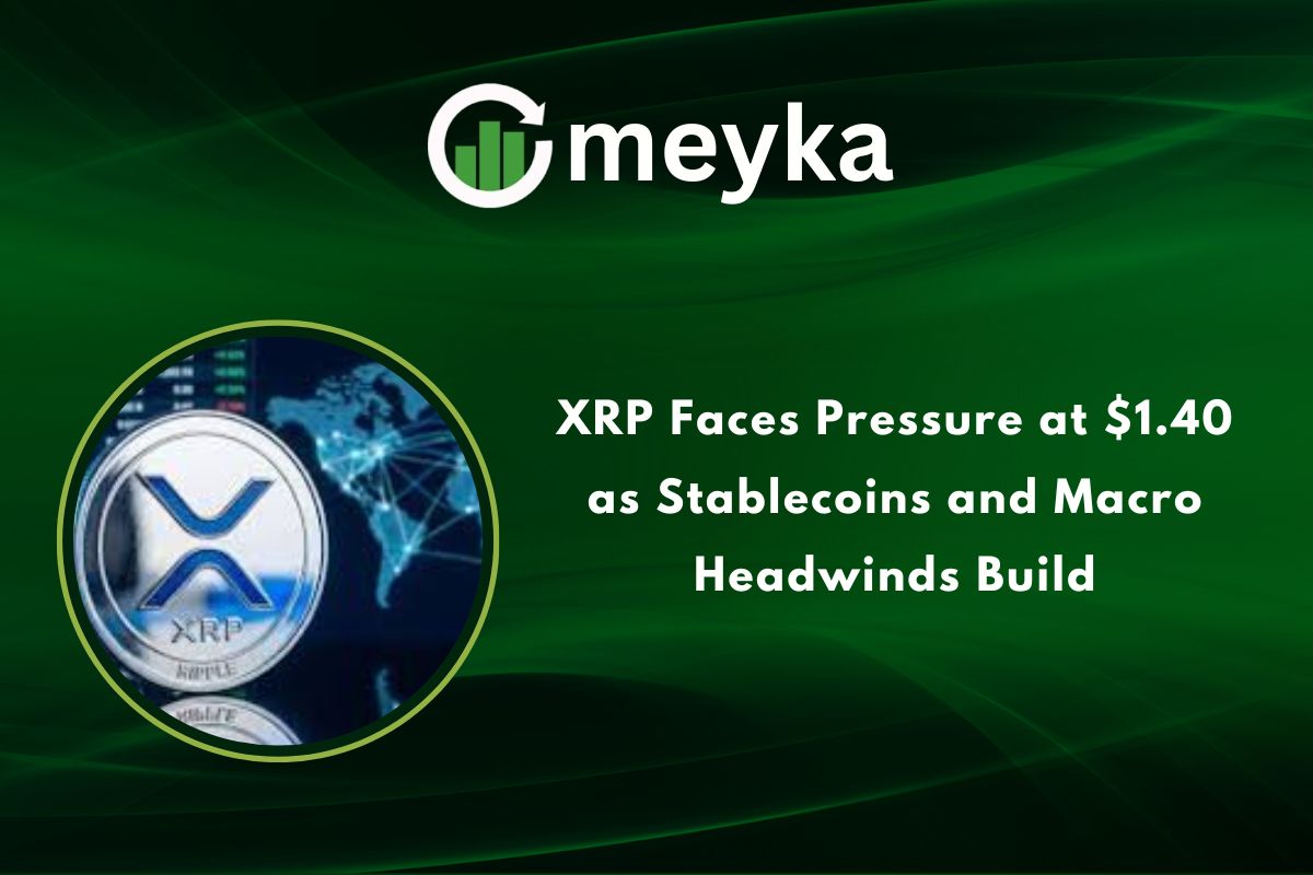 XRP Faces Pressure at $1.40 as Stablecoins and Macro Headwinds Build