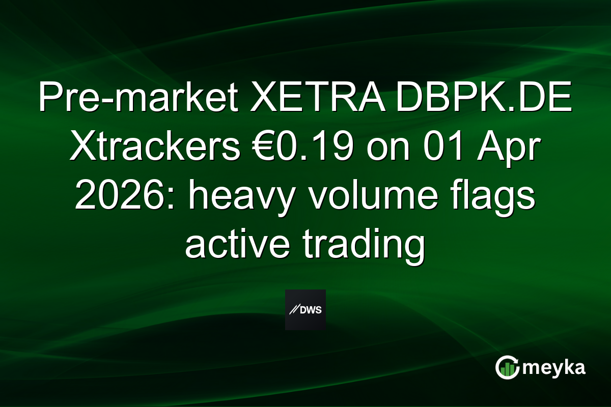Pre-market XETRA DBPK.DE Xtrackers €0.19 on 01 Apr 2026: heavy volume flags active trading