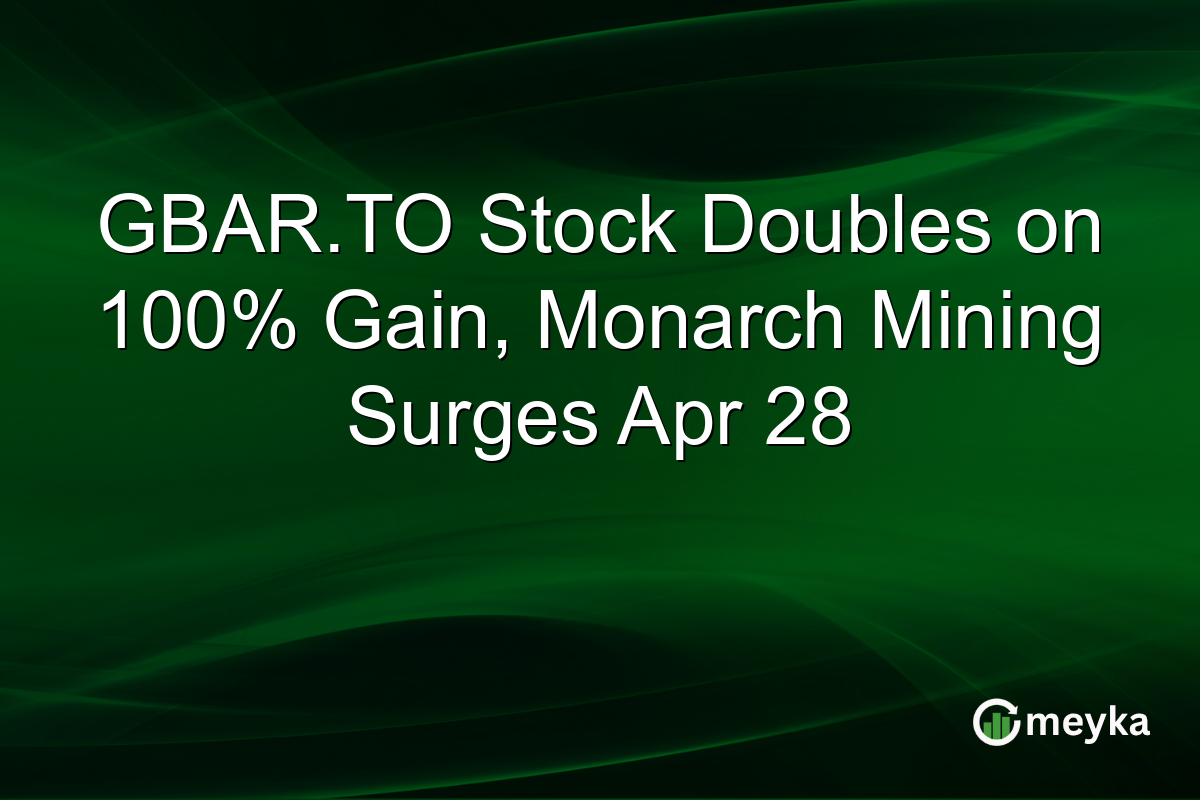 GBAR.TO Stock Doubles on 100% Gain, Monarch Mining Surges Apr 28