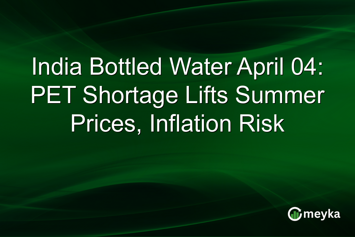 India Bottled Water April 04: PET Shortage Lifts Summer Prices, Inflation Risk
