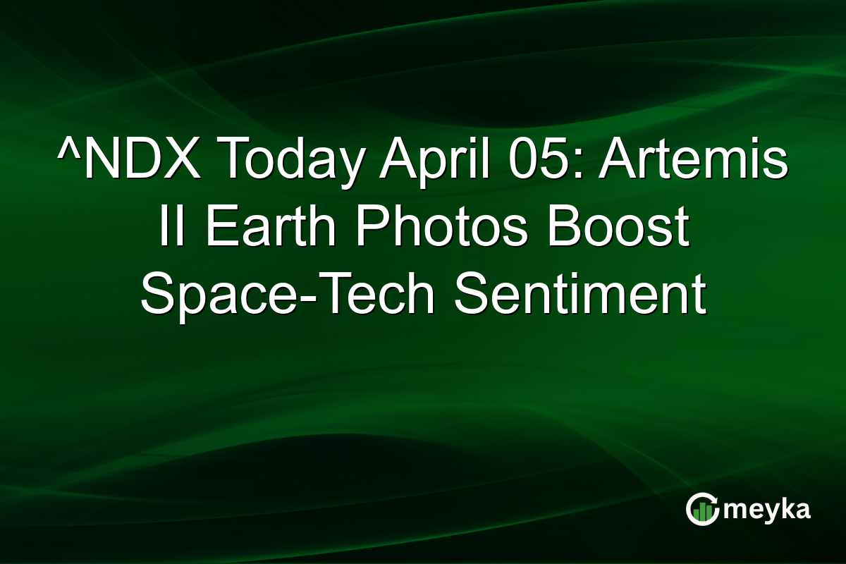 ^NDX Today April 05: Artemis II Earth Photos Boost Space-Tech Sentiment