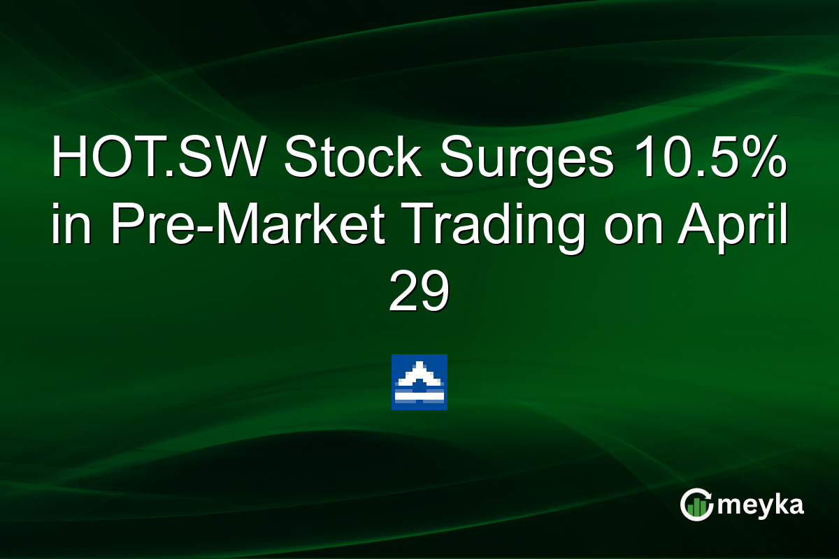 HOT.SW Stock Surges 10.5% in Pre-Market Trading on April 29