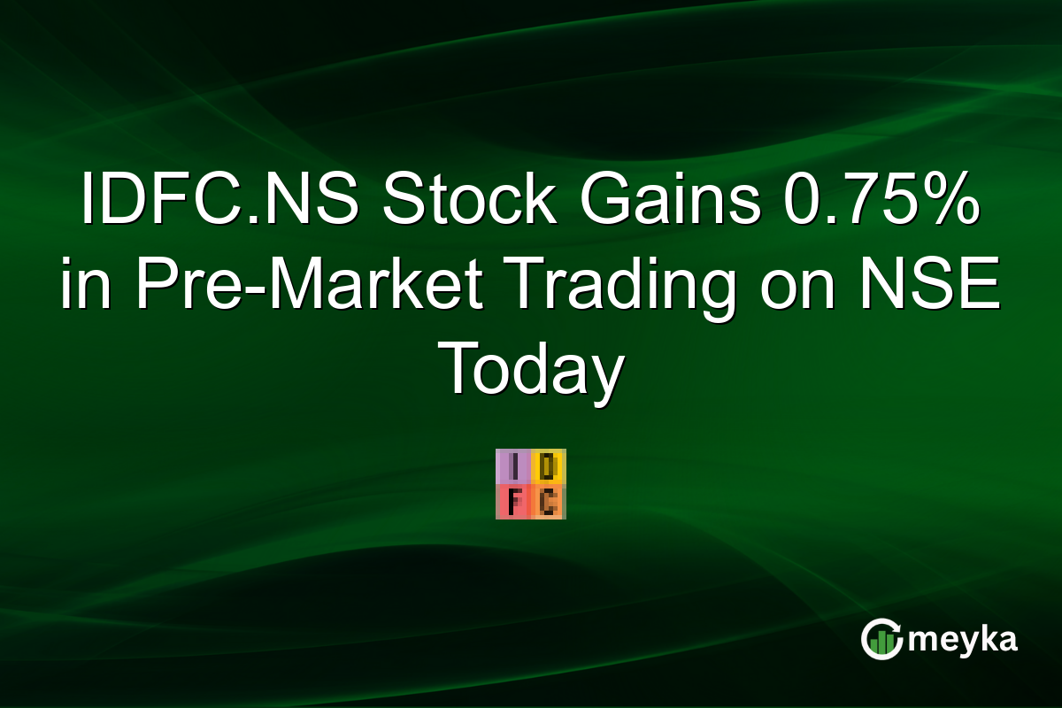 IDFC.NS Stock Gains 0.75% in Pre-Market Trading on NSE Today