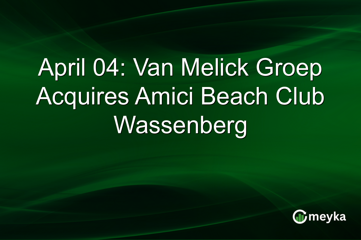 April 04: Van Melick Groep Acquires Amici Beach Club Wassenberg