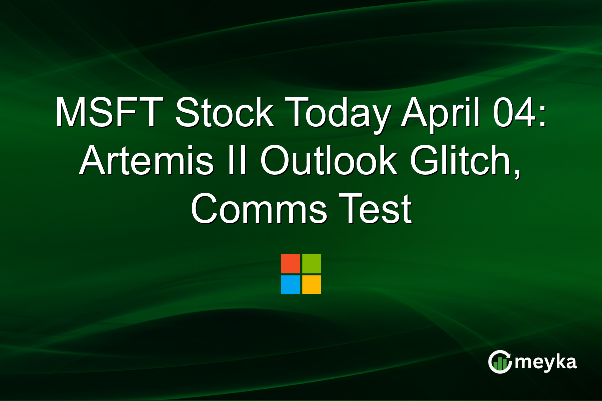 MSFT Stock Today April 04: Artemis II Outlook Glitch, Comms Test