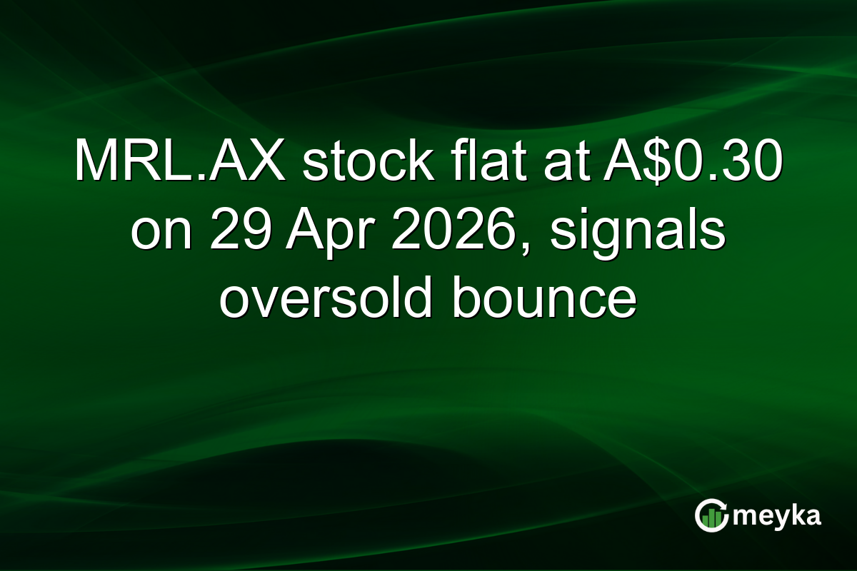 MRL.AX stock flat at A$0.30 on 29 Apr 2026, signals oversold bounce