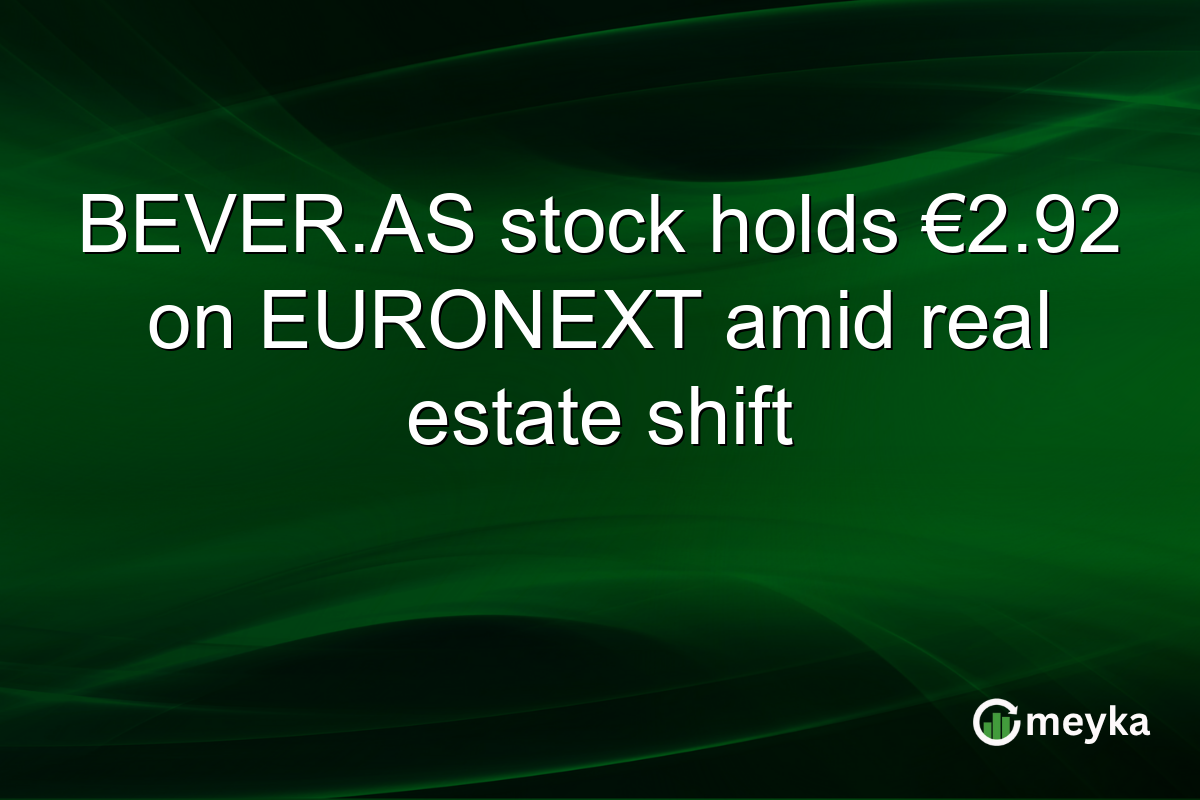 BEVER.AS stock holds €2.92 on EURONEXT amid real estate shift