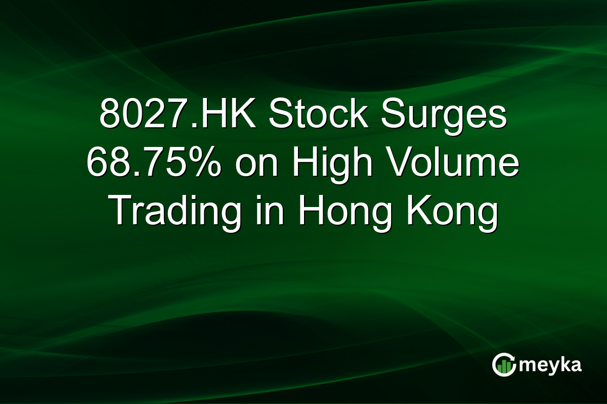 8027.HK Stock Surges 68.75% on High Volume Trading in Hong Kong