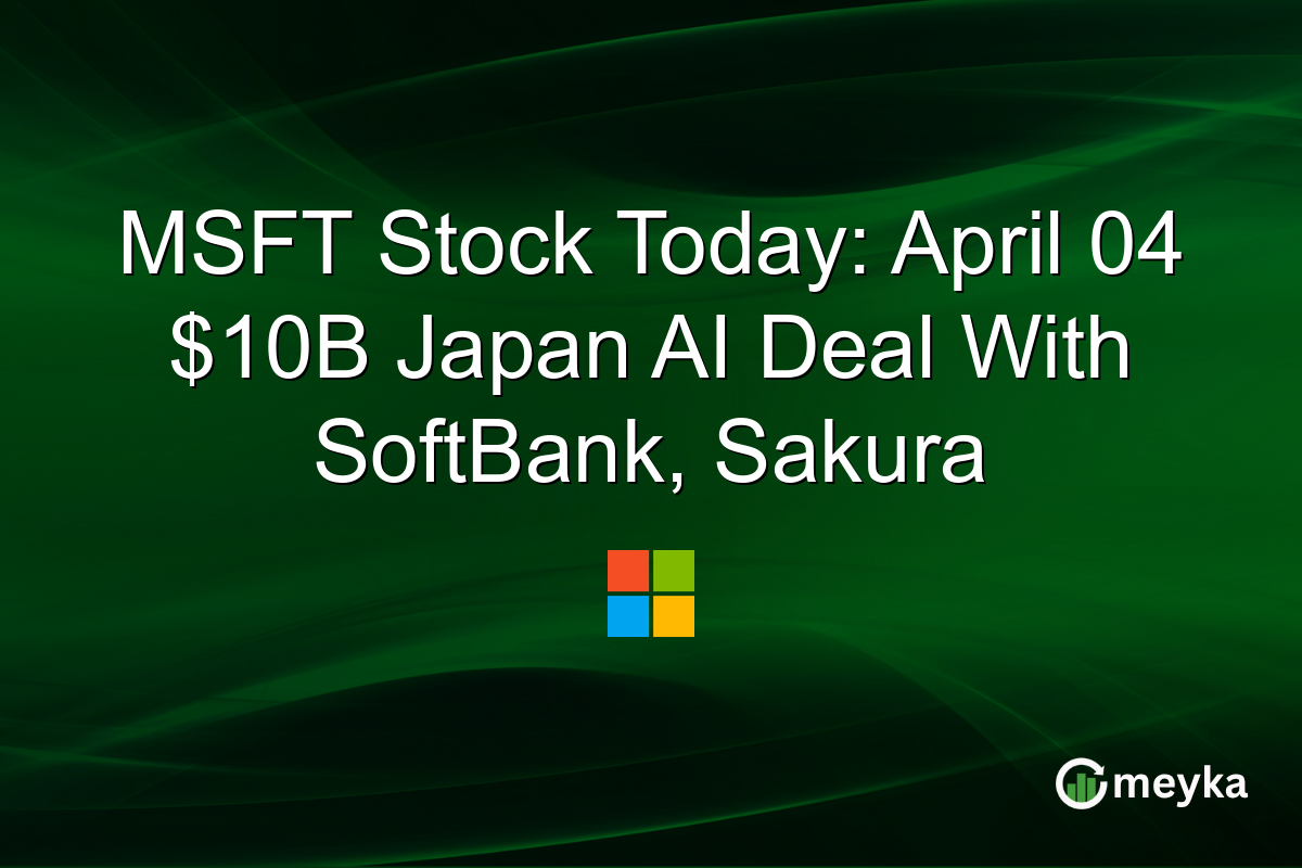 MSFT Stock Today: April 04 $10B Japan AI Deal With SoftBank, Sakura