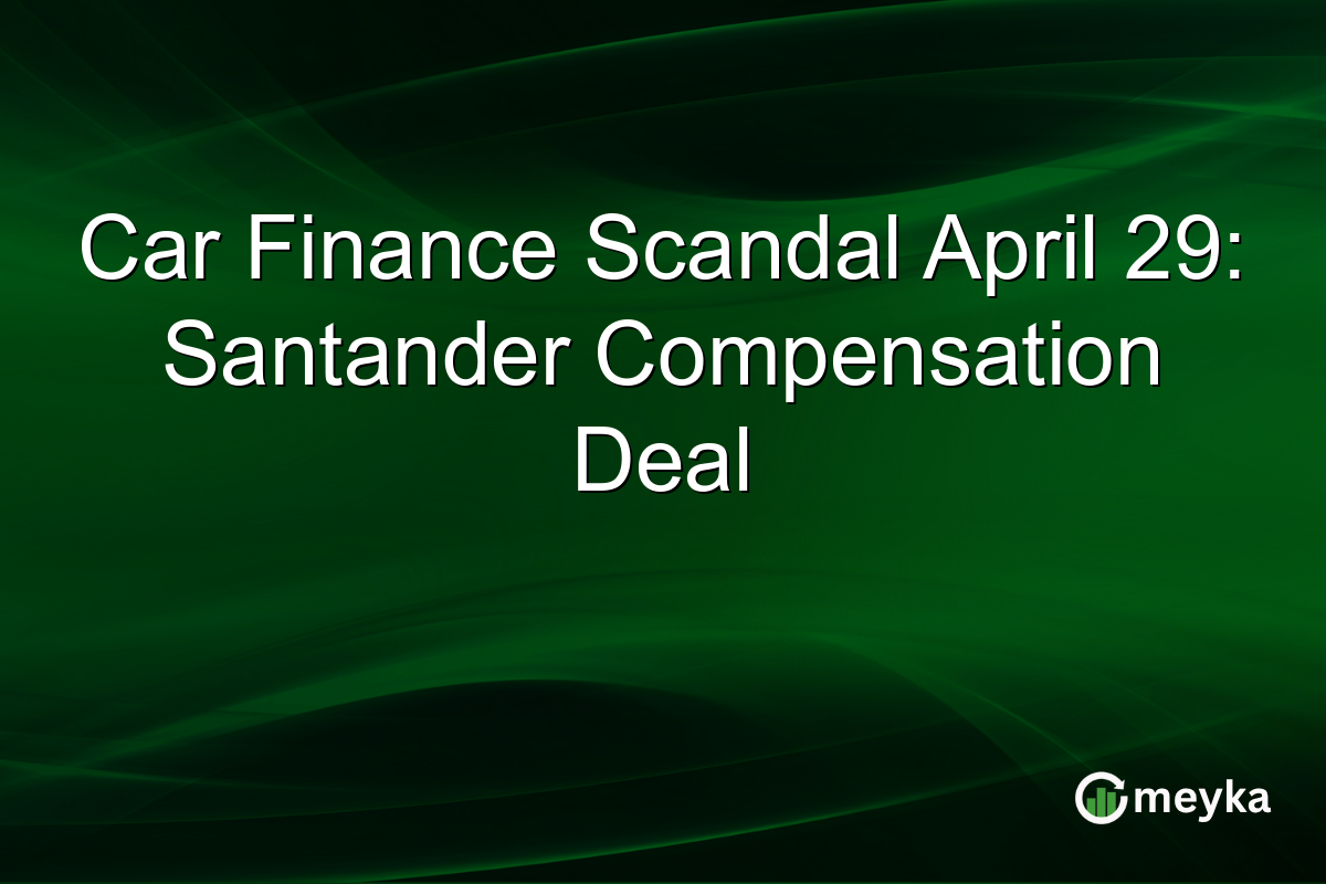 Car Finance Scandal April 29: Santander Compensation Deal