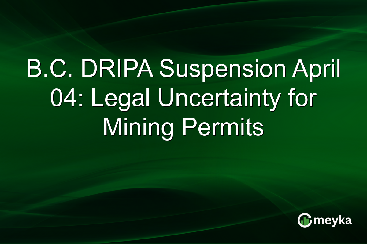 B.C. DRIPA Suspension April 04: Legal Uncertainty for Mining Permits
