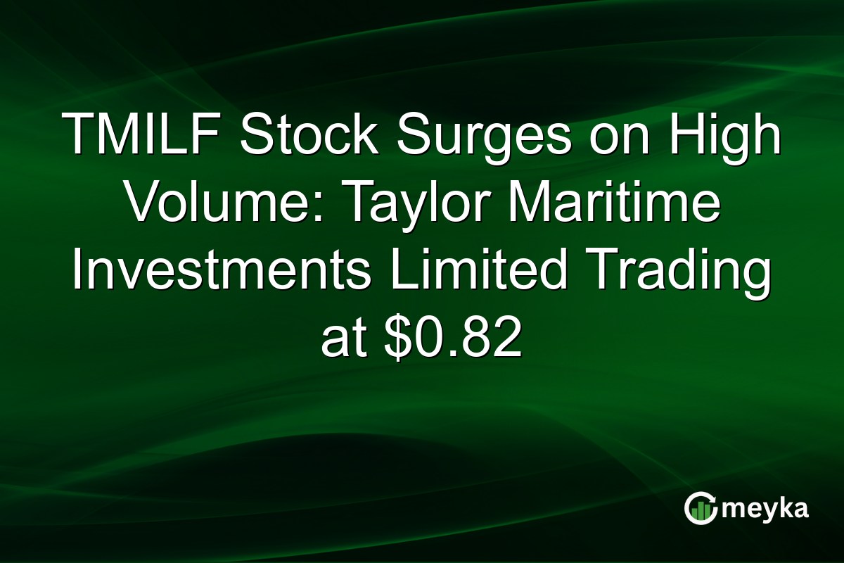 TMILF Stock Surges on High Volume: Taylor Maritime Investments Limited Trading at $0.82