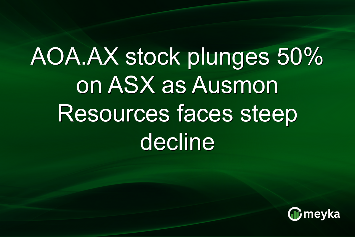 AOA.AX stock plunges 50% on ASX as Ausmon Resources faces steep decline
