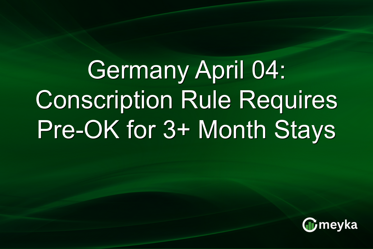 Germany April 04: Conscription Rule Requires Pre-OK for 3+ Month Stays