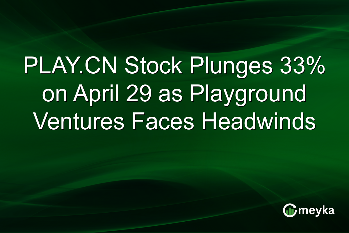 PLAY.CN Stock Plunges 33% on April 29 as Playground Ventures Faces Headwinds