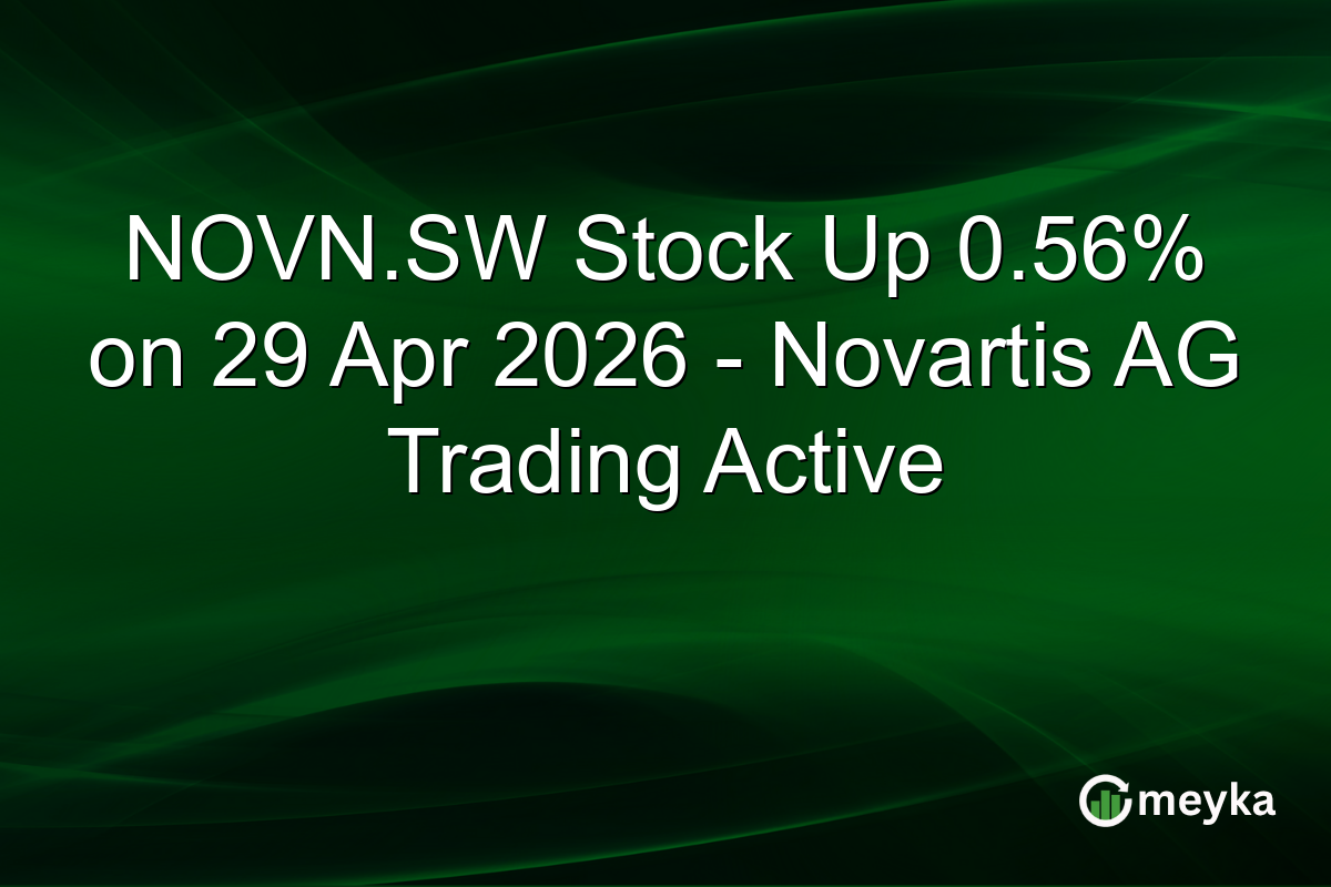 NOVN.SW Stock Up 0.56% on 29 Apr 2026 – Novartis AG Trading Active