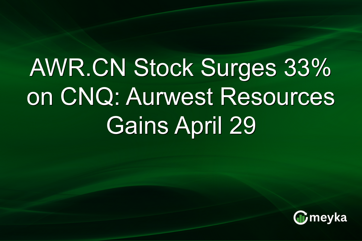 AWR.CN Stock Surges 33% on CNQ: Aurwest Resources Gains April 29